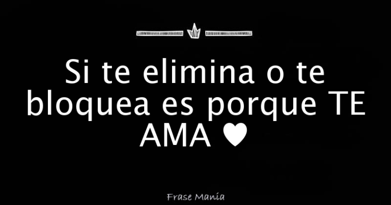 Si Te Eliminó Y Bloqueó Te Ama